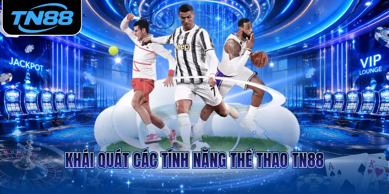 Khái quát các tính năng thể thao TN88