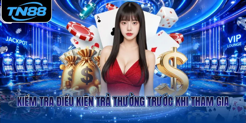 Kiểm tra điều kiện trả thưởng trước khi tham gia