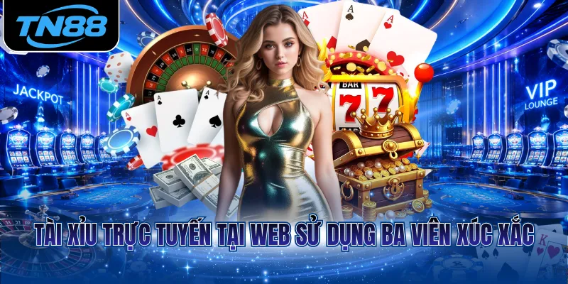 Tài xỉu trực tuyến tại web sử dụng ba viên xúc xắc