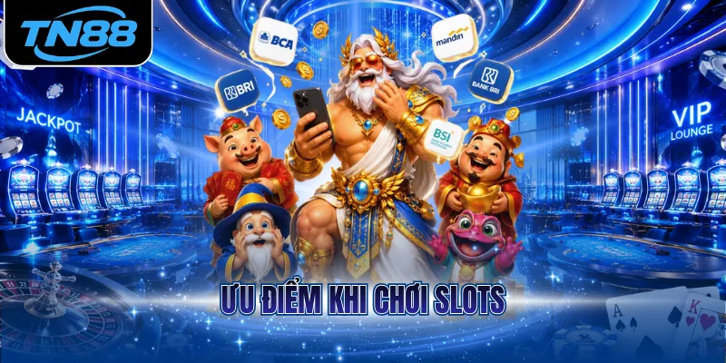 Ưu điểm khi chơi slots