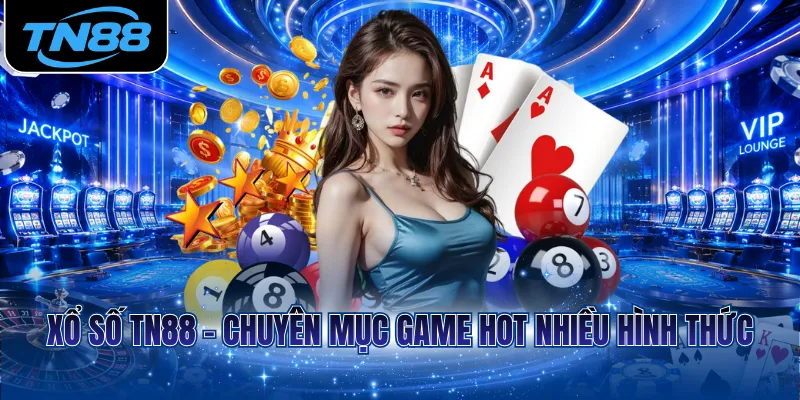 Xổ số TN88 - Chuyên mục game hot nhiều hình thức